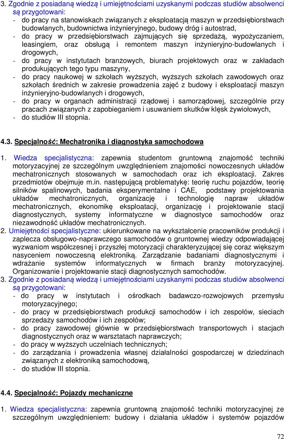 typu maszyny, - do pracy naukowej w szko ach wy szych, wy szych szko ach zawodowych oraz szko ach rednich w zakresie prowadzenia zaj z budowy i eksploatacji maszyn in ynieryjno-budowlanych i