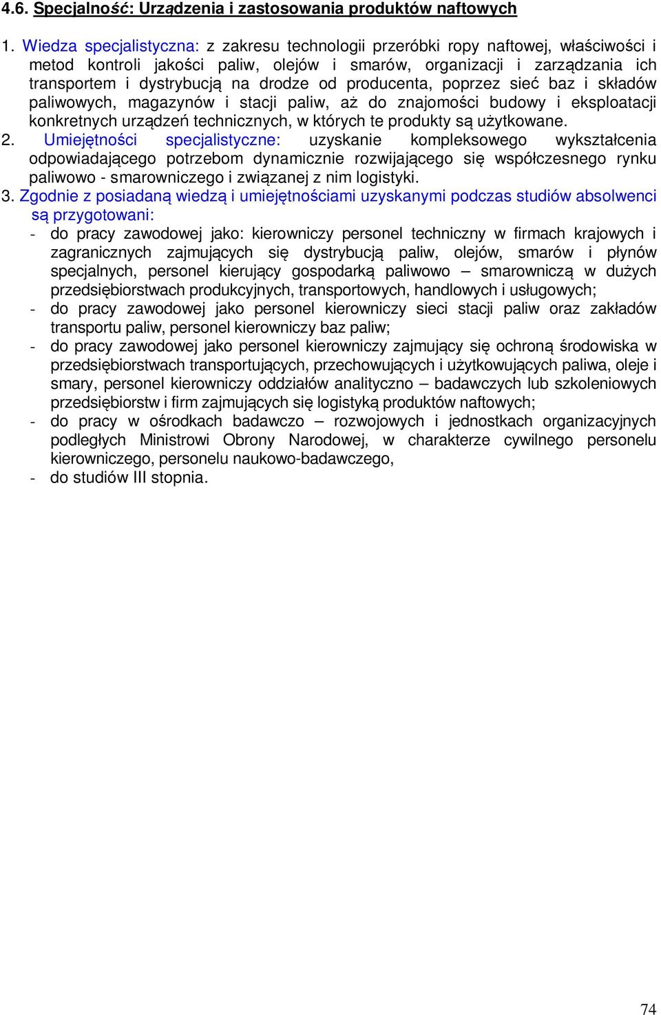 producenta, poprzez sie baz i sk adów paliwowych, magazynów i stacji paliw, a do znajomo ci budowy i eksploatacji konkretnych urz dze technicznych, w których te produkty s u ytkowane. 2.