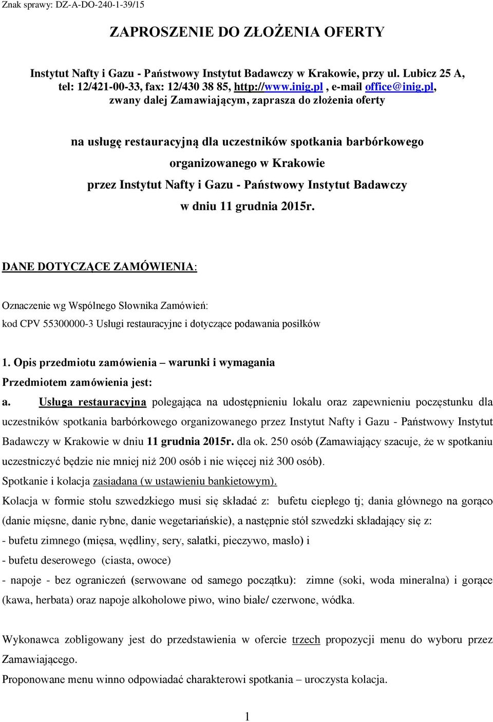 pl, zwany dalej Zamawiającym, zaprasza do złożenia oferty na usługę restauracyjną dla uczestników spotkania barbórkowego organizowanego w Krakowie przez Instytut Nafty i Gazu - Państwowy Instytut