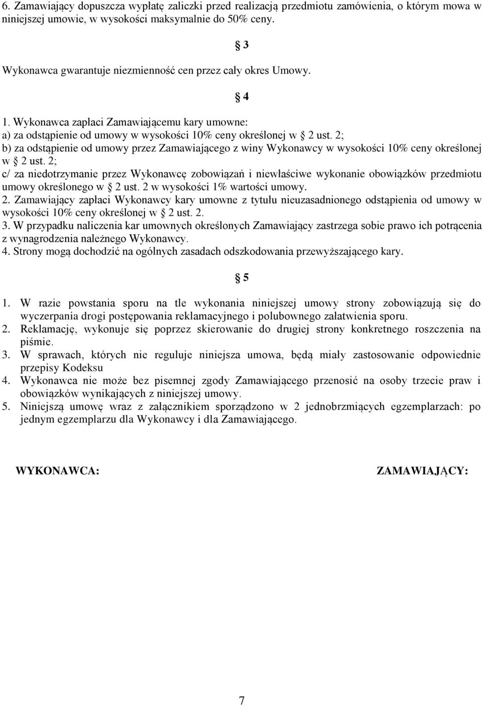 2; b) za odstąpienie od umowy przez Zamawiającego z winy Wykonawcy w wysokości 10% ceny określonej w 2 ust.