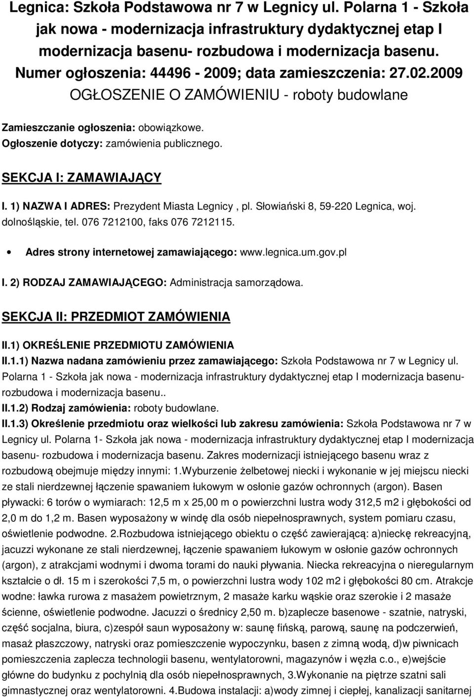 SEKCJA I: ZAMAWIAJĄCY I. 1) NAZWA I ADRES: Prezydent Miasta Legnicy, pl. Słowiański 8, 59-220 Legnica, woj. dolnośląskie, tel. 076 7212100, faks 076 7212115.