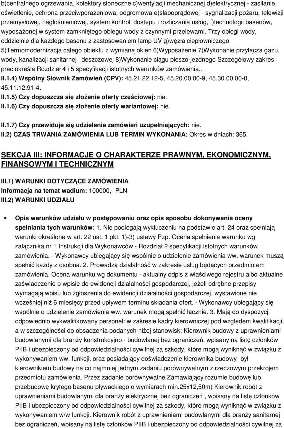 Trzy obiegi wody, oddzielnie dla kaŝdego basenu z zastosowaniem lamp UV g)węzła ciepłowniczego 5)Termomodernizacja całego obiektu z wymianą okien 6)WyposaŜenie 7)Wykonanie przyłącza gazu, wody,