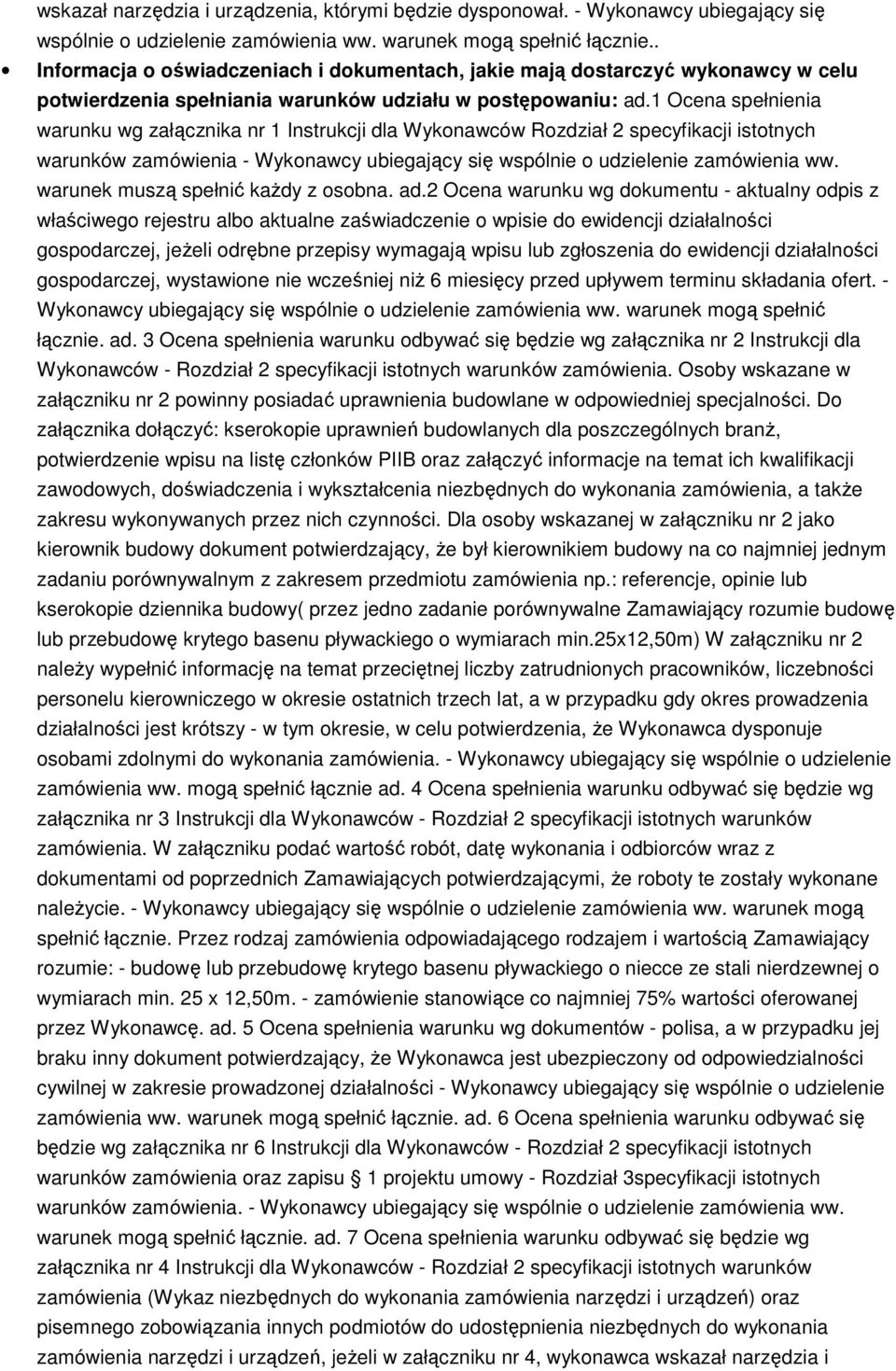 1 Ocena spełnienia warunku wg załącznika nr 1 Instrukcji dla Wykonawców Rozdział 2 specyfikacji istotnych warunków zamówienia - Wykonawcy ubiegający się wspólnie o udzielenie zamówienia ww.