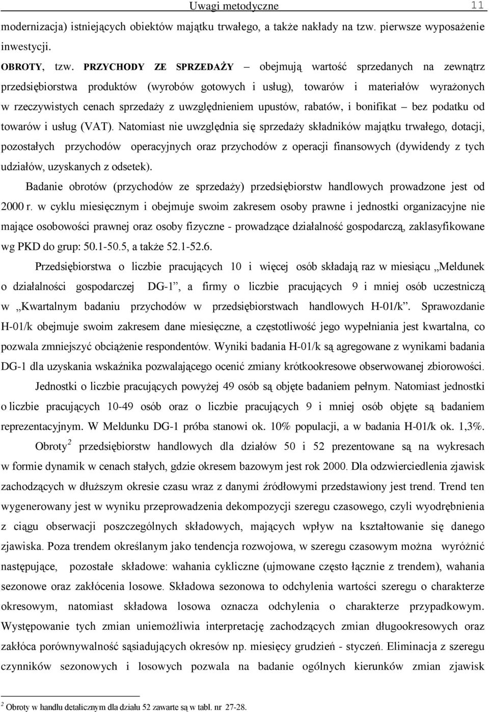 uwzględnieniem upustów, rabatów, i bonifikat bez podatku od towarów i usług (VAT).