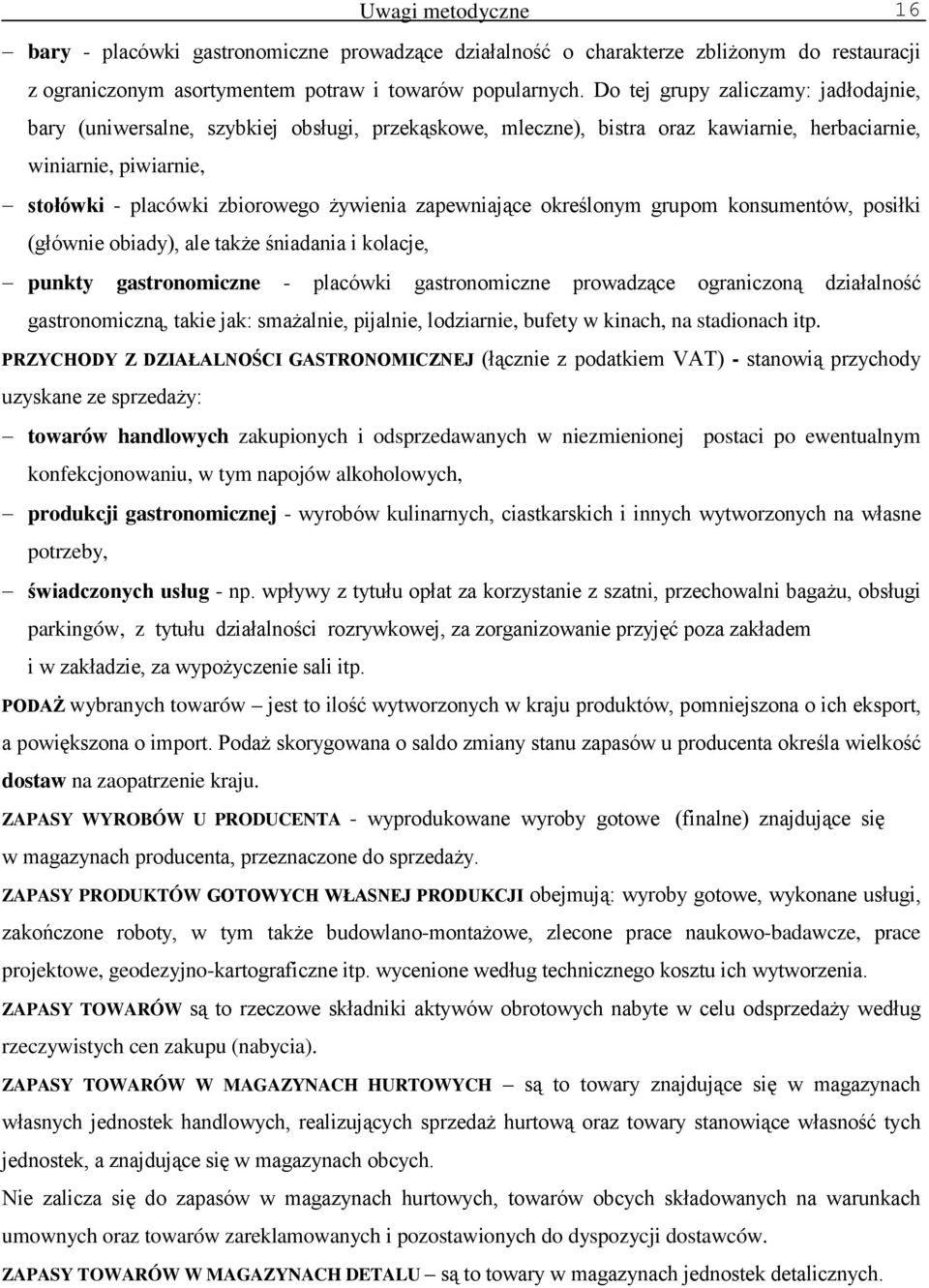 zapewniające określonym grupom konsumentów, posiłki (głównie obiady), ale także śniadania i kolacje, punkty gastronomiczne - placówki gastronomiczne prowadzące ograniczoną działalność gastronomiczną,