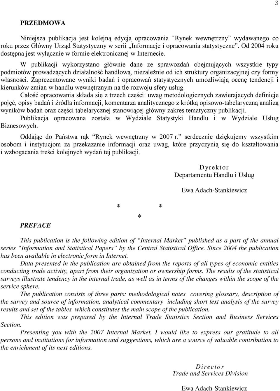 W publikacji wykorzystano głównie dane ze sprawozdań obejmujących wszystkie typy podmiotów prowadzących działalność handlową, niezależnie od ich struktury organizacyjnej czy formy własności.