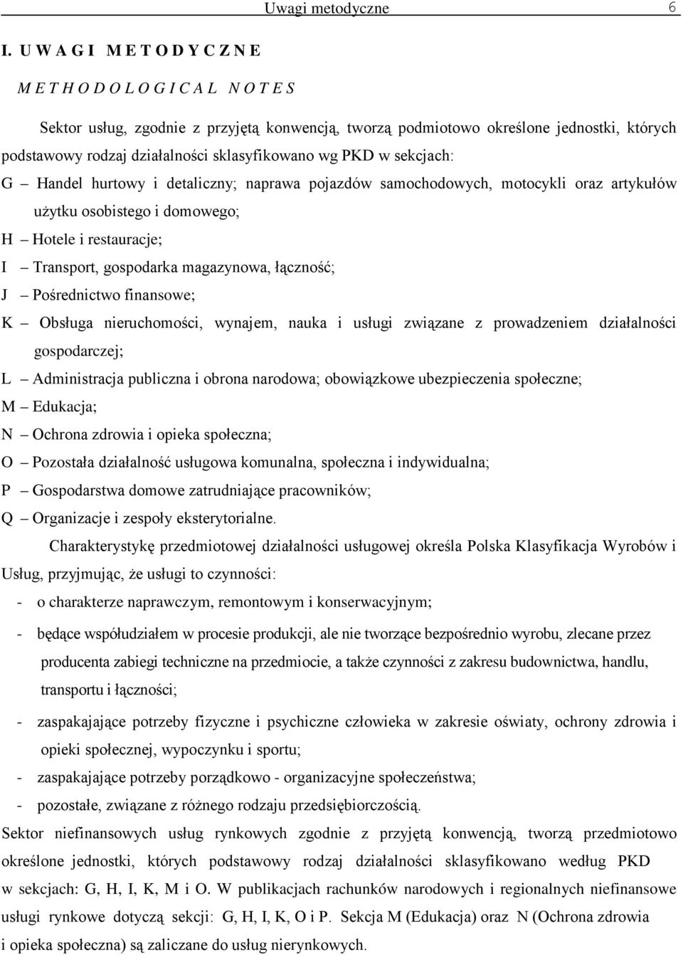sklasyfikowano wg PKD w sekcjach: G Handel hurtowy i detaliczny; naprawa pojazdów samochodowych, motocykli oraz artykułów użytku osobistego i domowego; H Hotele i restauracje; I Transport, gospodarka