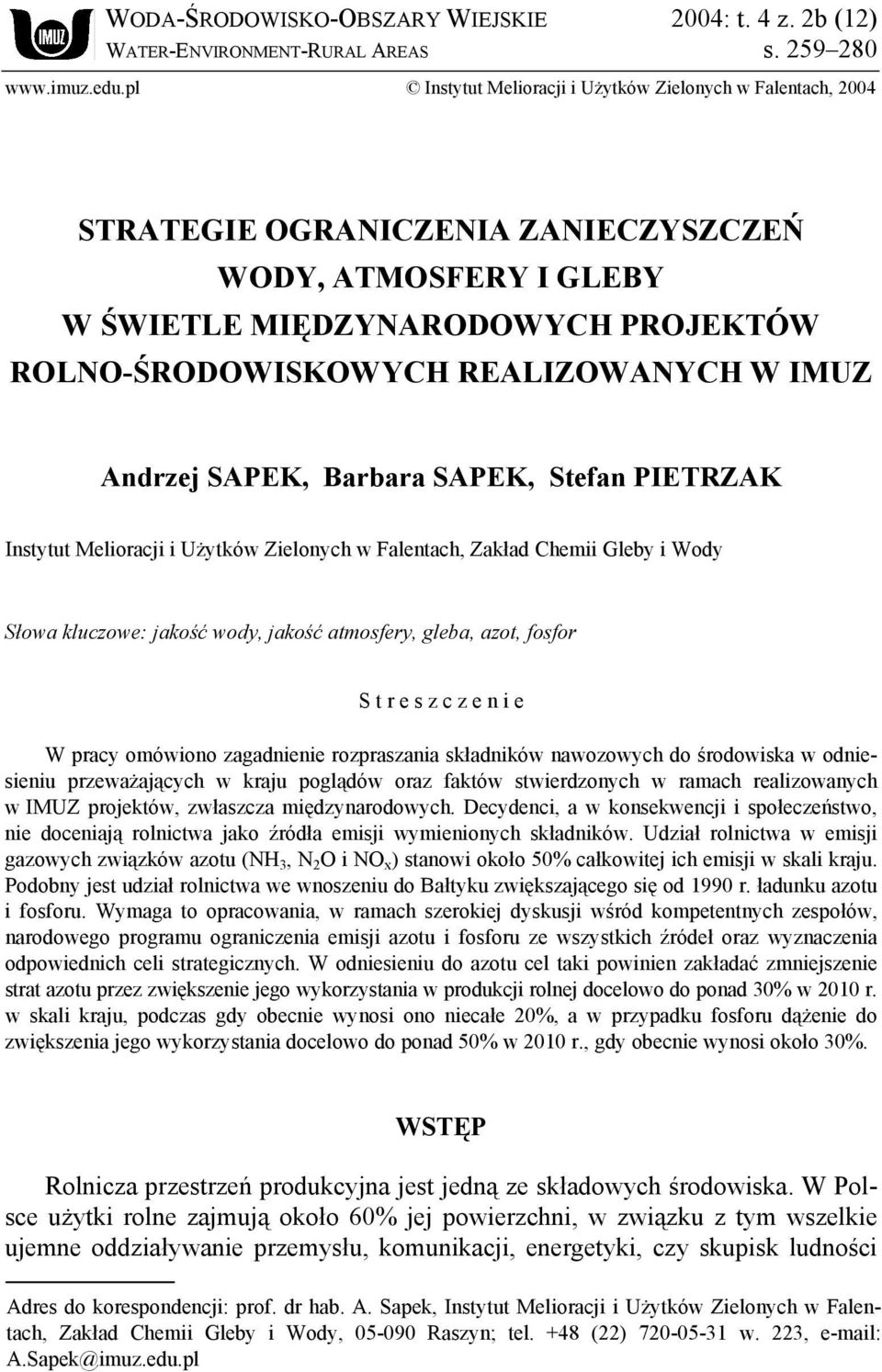 IMUZ Andrzej SAPEK, Barbara SAPEK, Stefan PIETRZAK Instytut Melioracji i Użytków Zielonych w Falentach, Zakład Chemii Gleby i Wody Słowa kluczowe: jakość wody, jakość atmosfery, gleba, azot, fosfor S
