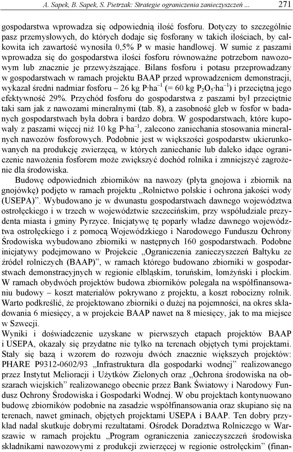 W sumie z paszami wprowadza się do gospodarstwa ilości fosforu równoważne potrzebom nawozowym lub znacznie je przewyższające.