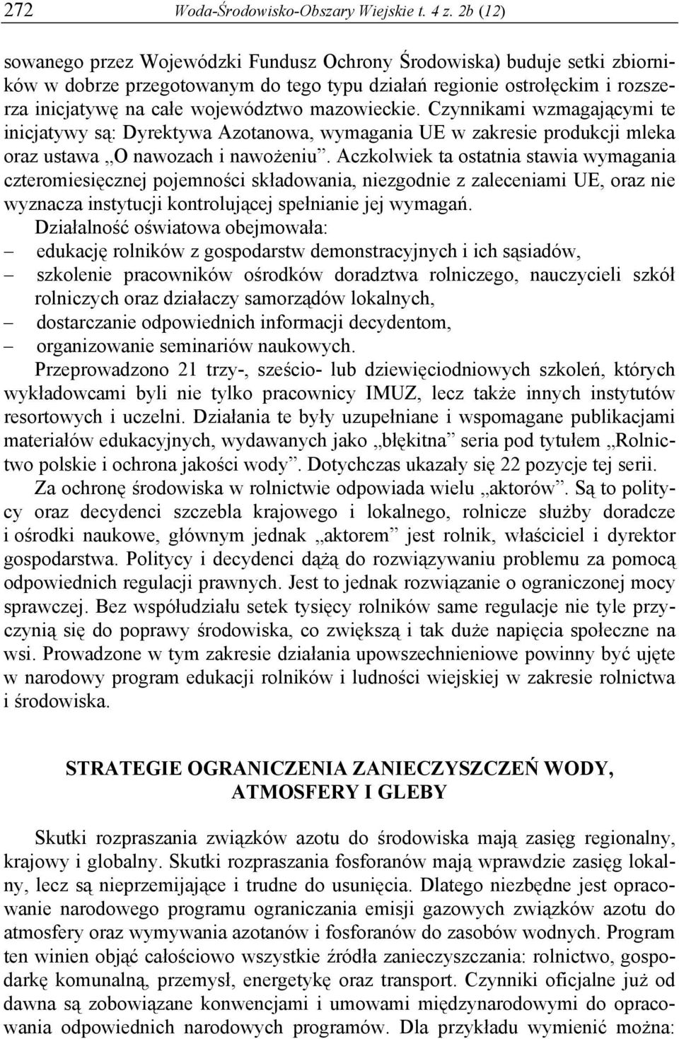 mazowieckie. Czynnikami wzmagającymi te inicjatywy są: Dyrektywa Azotanowa, wymagania UE w zakresie produkcji mleka oraz ustawa O nawozach i nawożeniu.