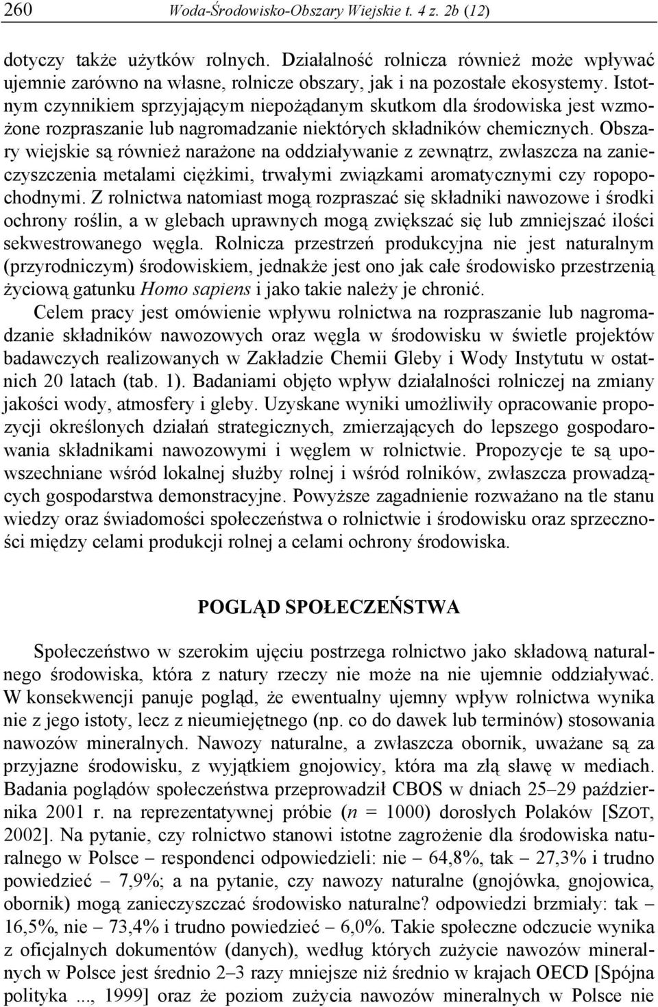 Istotnym czynnikiem sprzyjającym niepożądanym skutkom dla środowiska jest wzmożone rozpraszanie lub nagromadzanie niektórych składników chemicznych.