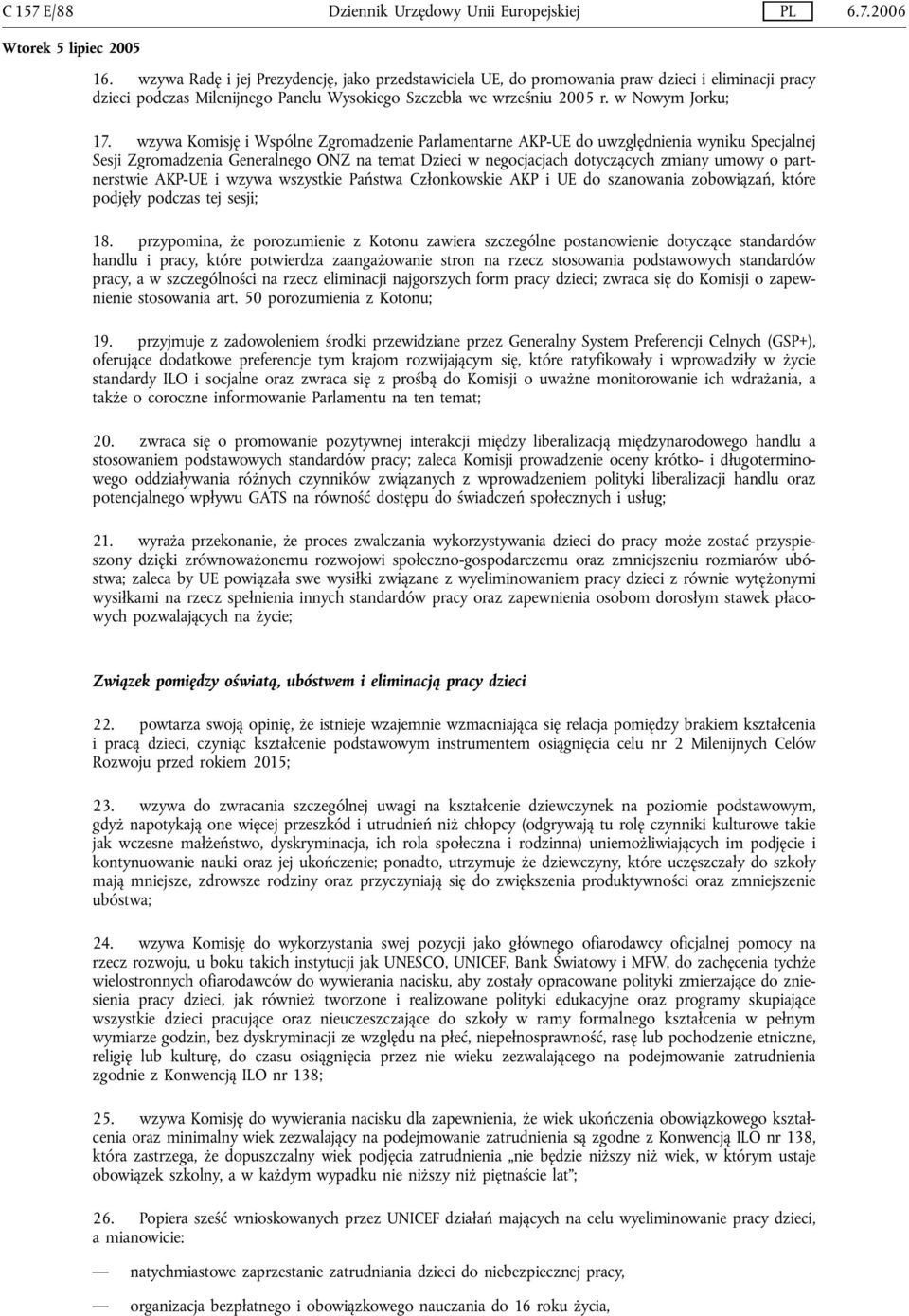 wzywa Komisję i Wspólne Zgromadzenie Parlamentarne AKP-UE do uwzględnienia wyniku Specjalnej Sesji Zgromadzenia Generalnego ONZ na temat Dzieci w negocjacjach dotyczących zmiany umowy o partnerstwie