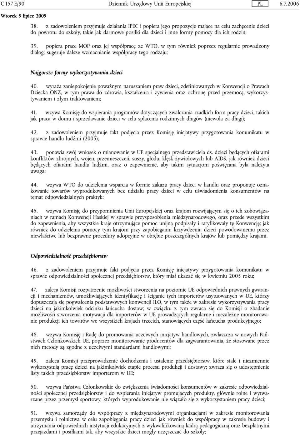 popiera prace MOP oraz jej współpracę ze WTO, w tym również poprzez regularnie prowadzony dialog; sugeruje dalsze wzmacnianie współpracy tego rodzaju; Najgorsze formy wykorzystywania dzieci 40.