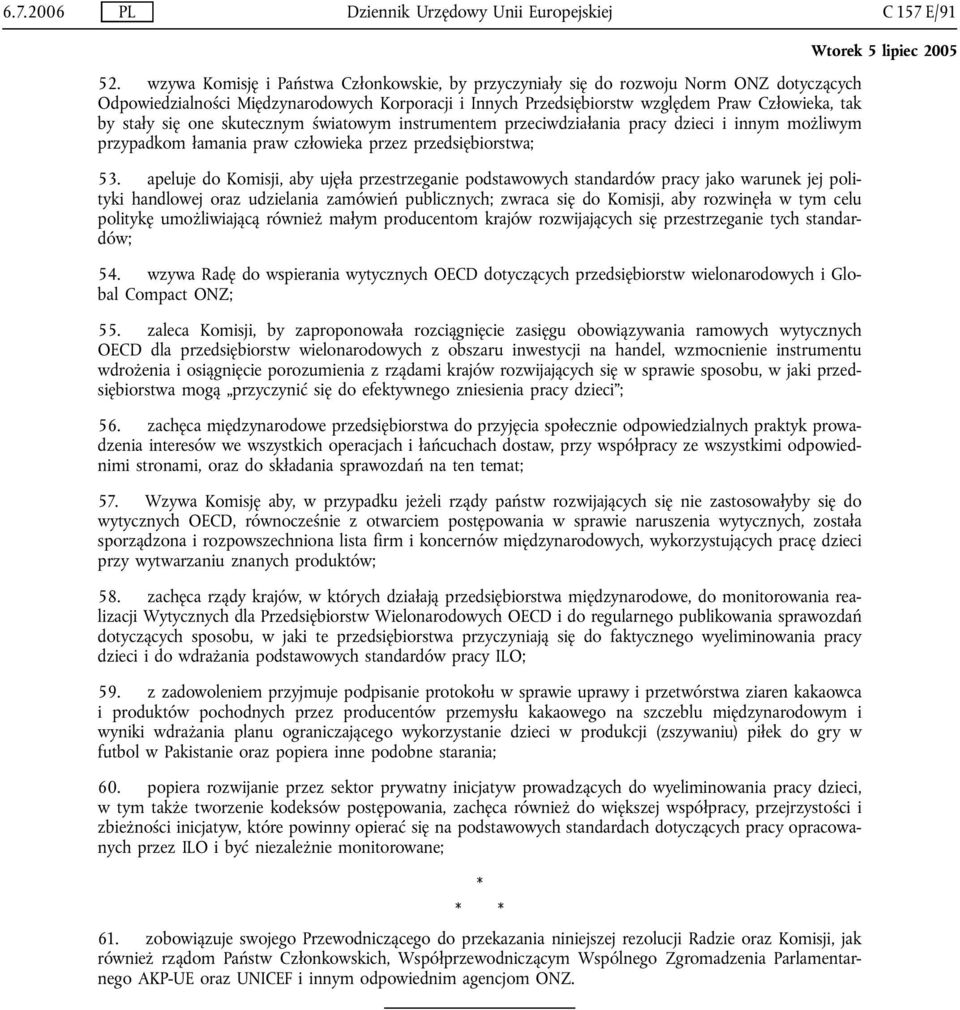 się one skutecznym światowym instrumentem przeciwdziałania pracy dzieci i innym możliwym przypadkom łamania praw człowieka przez przedsiębiorstwa; 53.