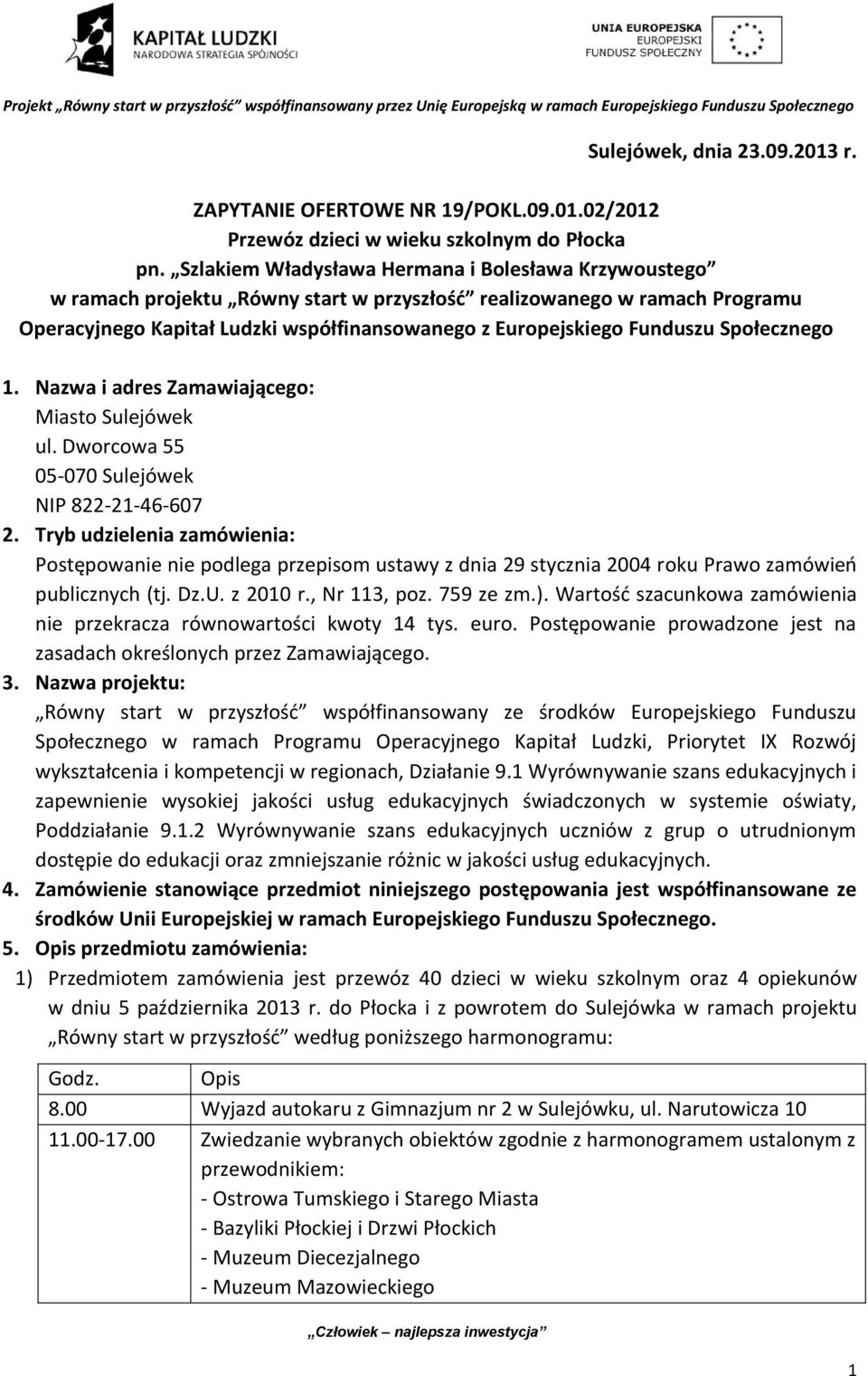 Społecznego 1. Nazwa i adres Zamawiającego: Miasto Sulejówek ul. Dworcowa 55 05-070 Sulejówek NIP 822-21-46-607 2.