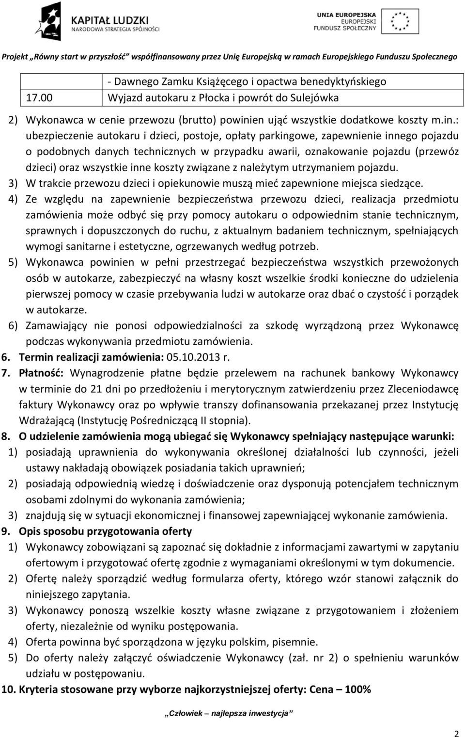 : ubezpieczenie autokaru i dzieci, postoje, opłaty parkingowe, zapewnienie innego pojazdu o podobnych danych technicznych w przypadku awarii, oznakowanie pojazdu (przewóz dzieci) oraz wszystkie inne