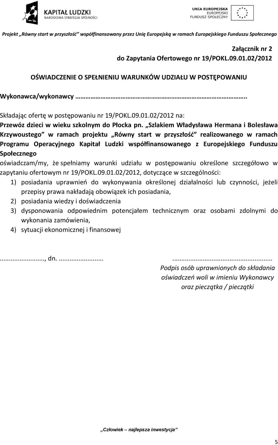 Społecznego oświadczam/my, że spełniamy warunki udziału w postępowaniu określone szczegółowo w zapytaniu ofertowym nr 19/POKL.09.01.