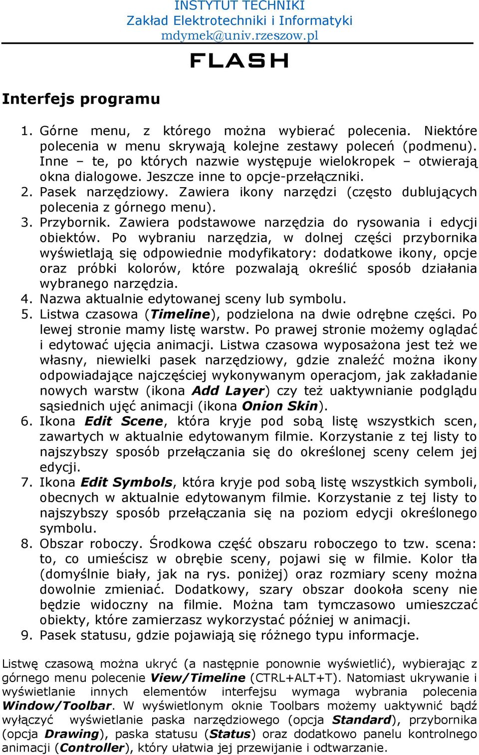 Zawiera ikony narz1dzi (cz1sto dubluj,cych polecenia z górnego menu). 3. Przybornik. Zawiera podstawowe narz1dzia do rysowania i edycji obiektów.