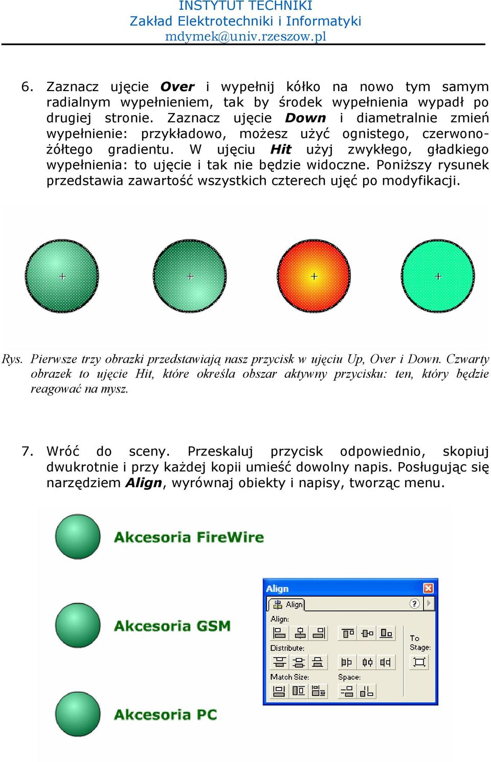 W uj1ciu Hit u%yj zwykego, gadkiego wypenienia: to uj1cie i tak nie b1dzie widoczne. Poni%szy rysunek przedstawia zawarto7( wszystkich czterech uj1( po modyfikacji. Rys.