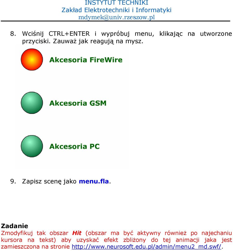 Zadanie Zmodyfikuj tak obszar Hit (obszar ma by( aktywny równie% po najechaniu kursora