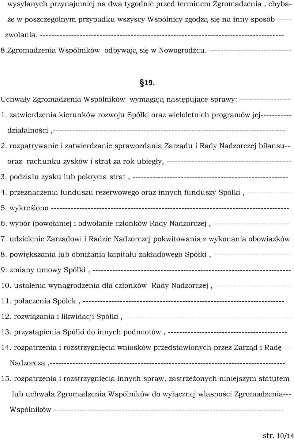 Uchwały Zgromadzenia Wspólników wymagają następujące sprawy: ------------------ 1.