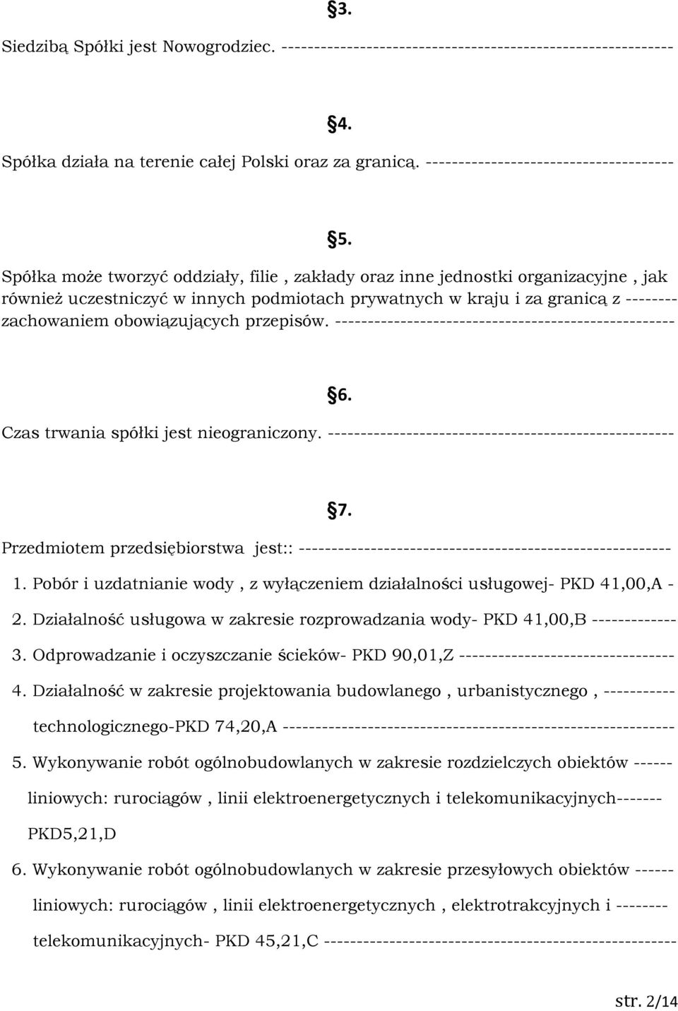 przepisów. ---------------------------------------------------- 6. Czas trwania spółki jest nieograniczony. ----------------------------------------------------- 7.
