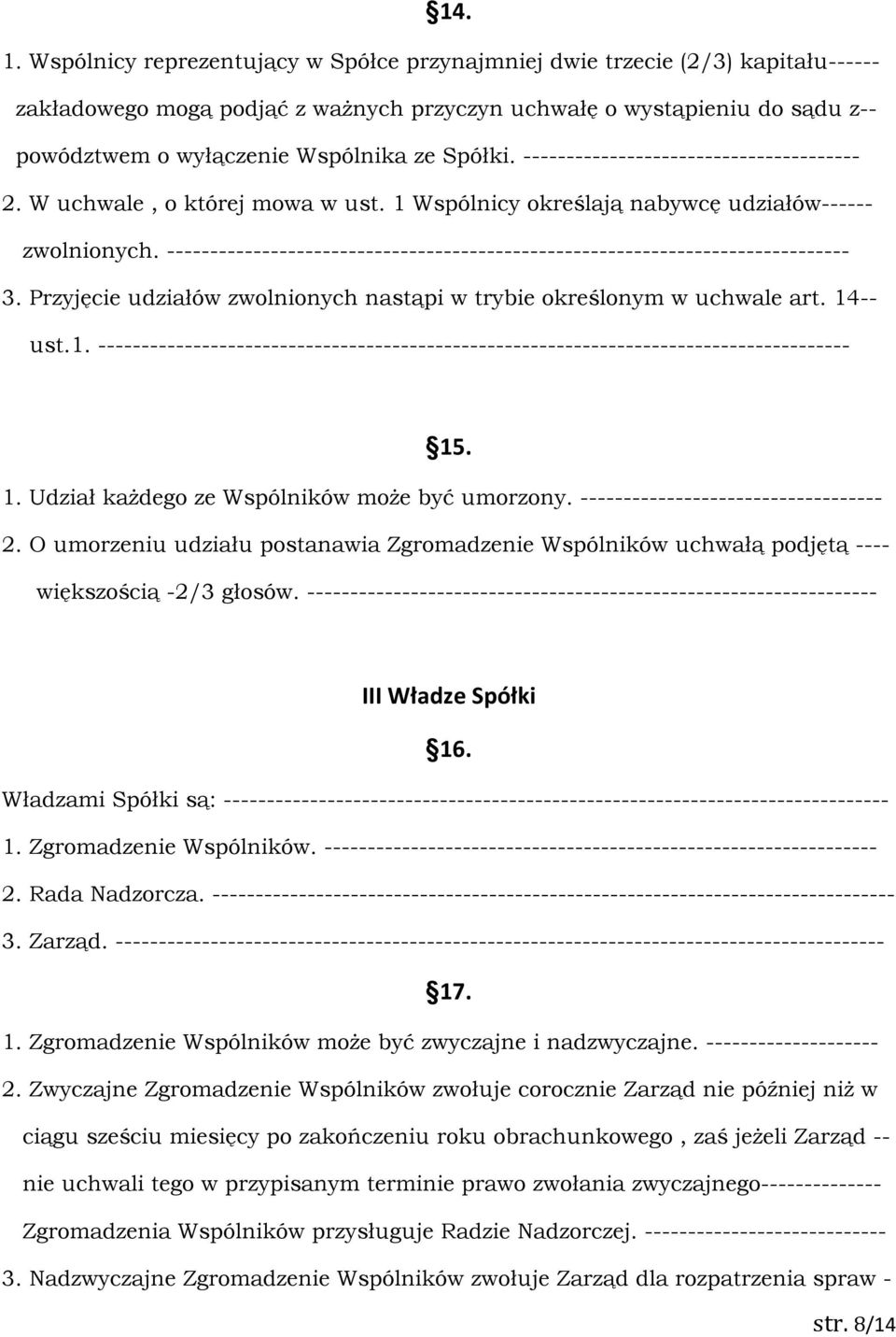 Spółki. --------------------------------------- 2. W uchwale, o której mowa w ust. 1 Wspólnicy określają nabywcę udziałów------ zwolnionych.