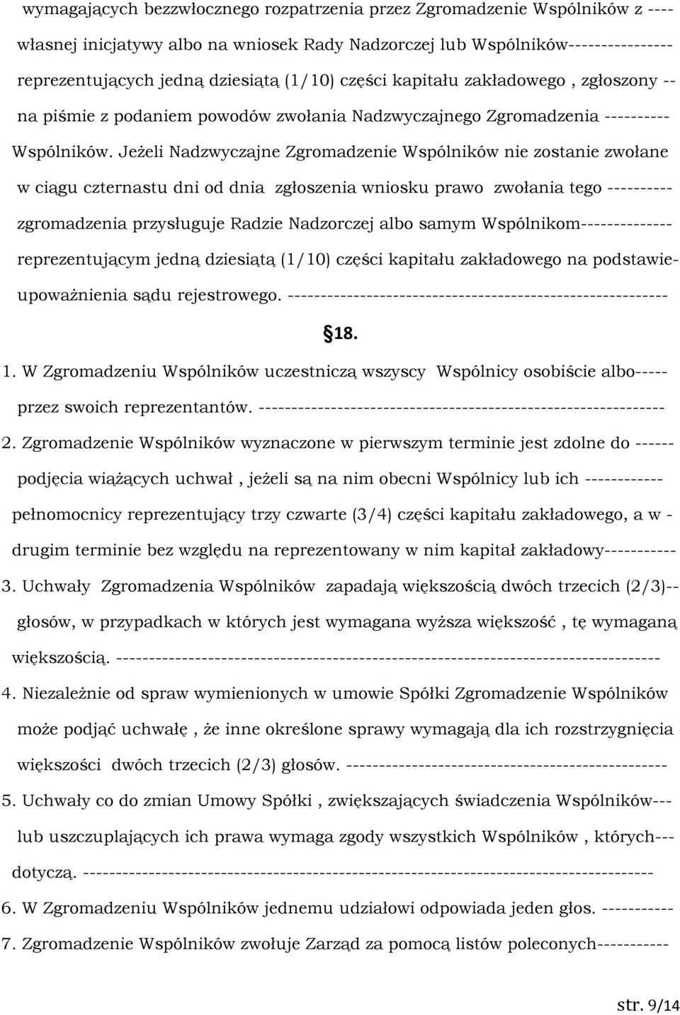 Jeżeli Nadzwyczajne Zgromadzenie Wspólników nie zostanie zwołane w ciągu czternastu dni od dnia zgłoszenia wniosku prawo zwołania tego ---------- zgromadzenia przysługuje Radzie Nadzorczej albo samym