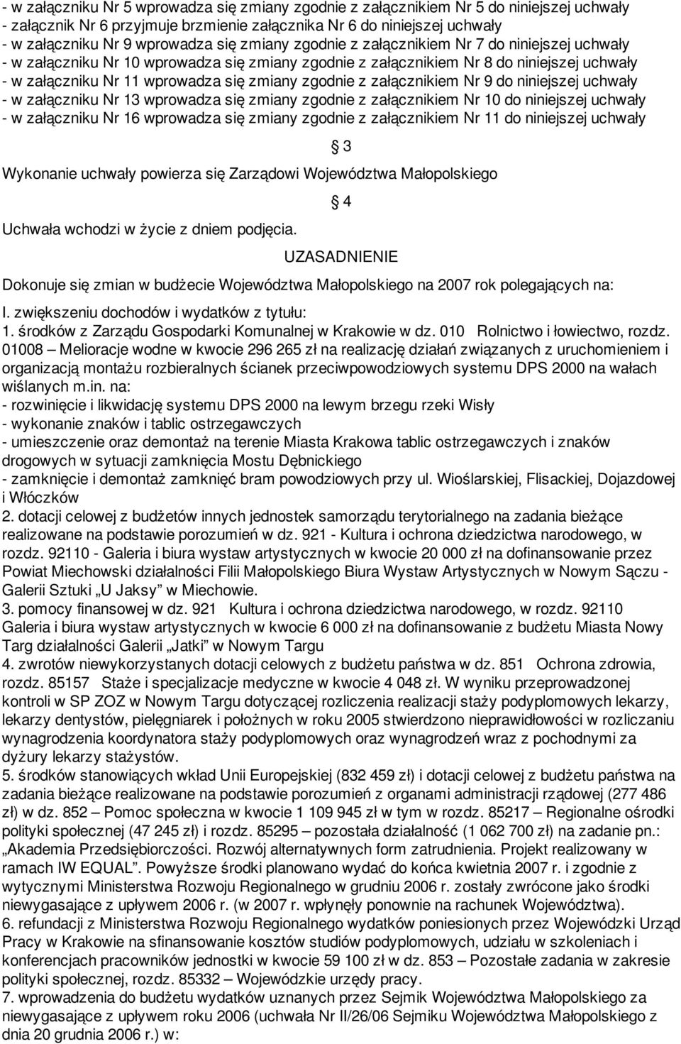 z załącznikiem Nr 9 do niniejszej uchwały - w załączniku Nr 13 wprowadza się zmiany zgodnie z załącznikiem Nr 10 do niniejszej uchwały - w załączniku Nr 16 wprowadza się zmiany zgodnie z załącznikiem