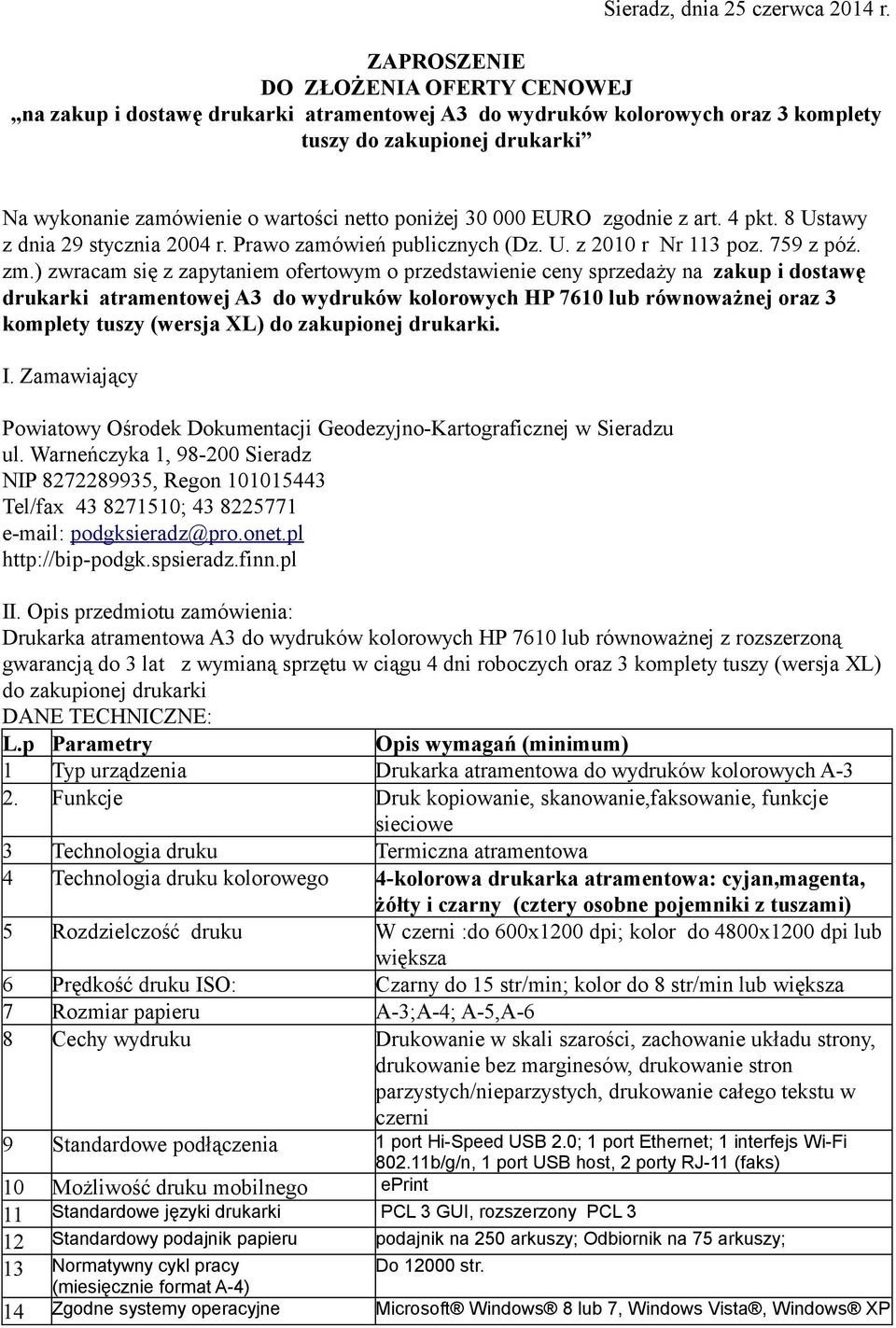 30 000 EURO zgodnie z art. 4 pkt. 8 Ustawy z dnia 29 stycznia 2004 r. Prawo zamówień publicznych (Dz. U. z 2010 r Nr 113 poz. 759 z póź. zm.