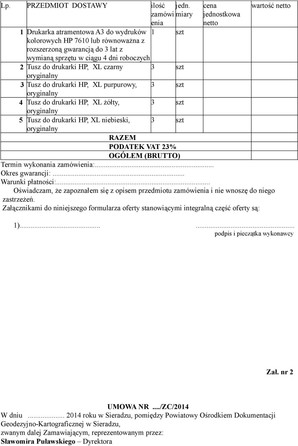 niebieski, 3 szt RAZEM PODATEK VAT 23% OGÓŁEM (BRUTTO) Termin wykonania zamówienia:... Okres gwarancji:... Warunki płatności:.