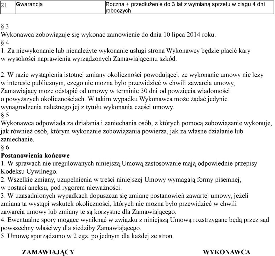 W razie wystąpienia istotnej zmiany okoliczności powodującej, że wykonanie umowy nie leży w interesie publicznym, czego nie można było przewidzieć w chwili zawarcia umowy, Zamawiający może odstąpić