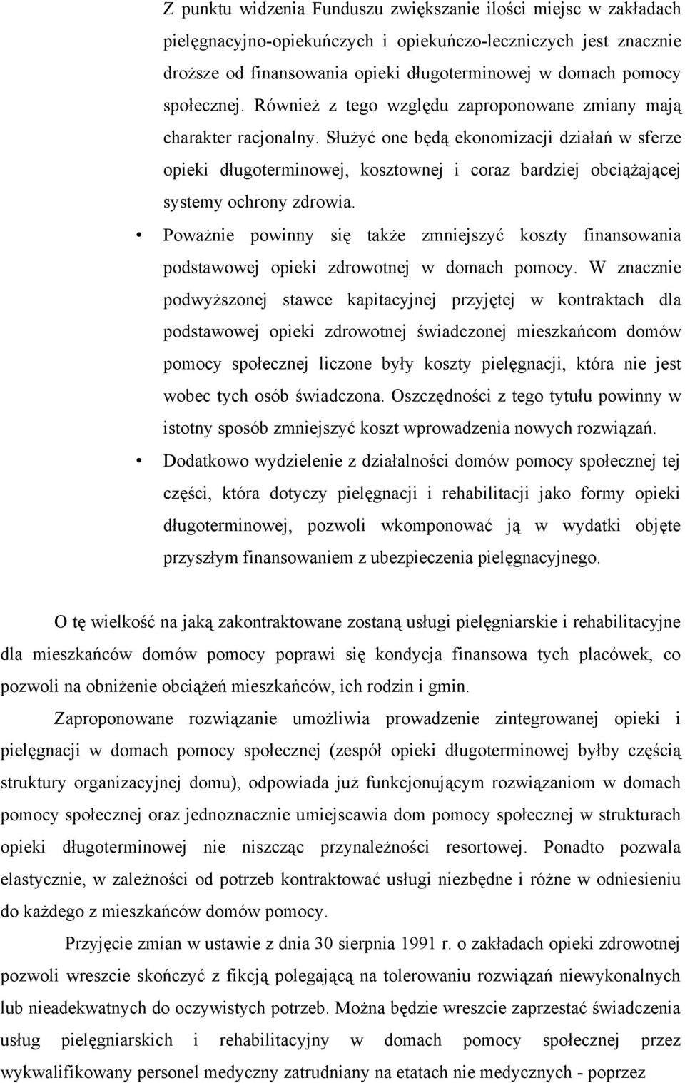 Służyć one będą ekonomizacji działań w sferze opieki długoterminowej, kosztownej i coraz bardziej obciążającej systemy ochrony zdrowia.