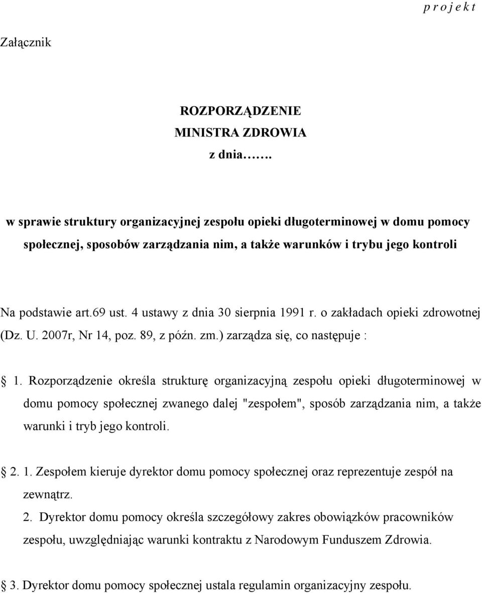 4 ustawy z dnia 30 sierpnia 1991 r. o zakładach opieki zdrowotnej (Dz. U. 2007r, Nr 14, poz. 89, z późn. zm.) zarządza się, co następuje : 1.
