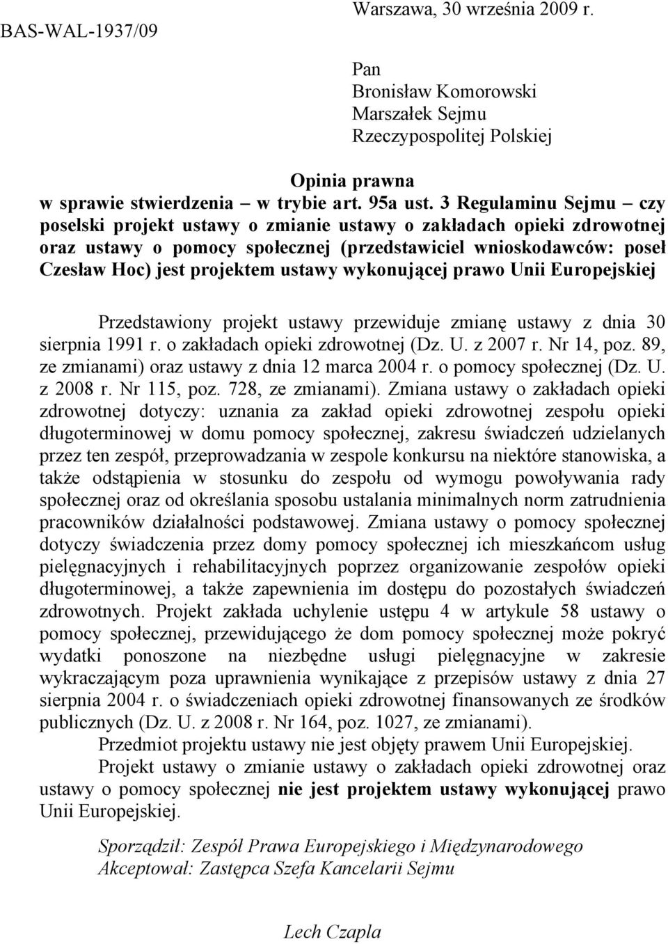 wykonującej prawo Unii Europejskiej Przedstawiony projekt ustawy przewiduje zmianę ustawy z dnia 30 sierpnia 1991 r. o zakładach opieki zdrowotnej (Dz. U. z 2007 r. Nr 14, poz.