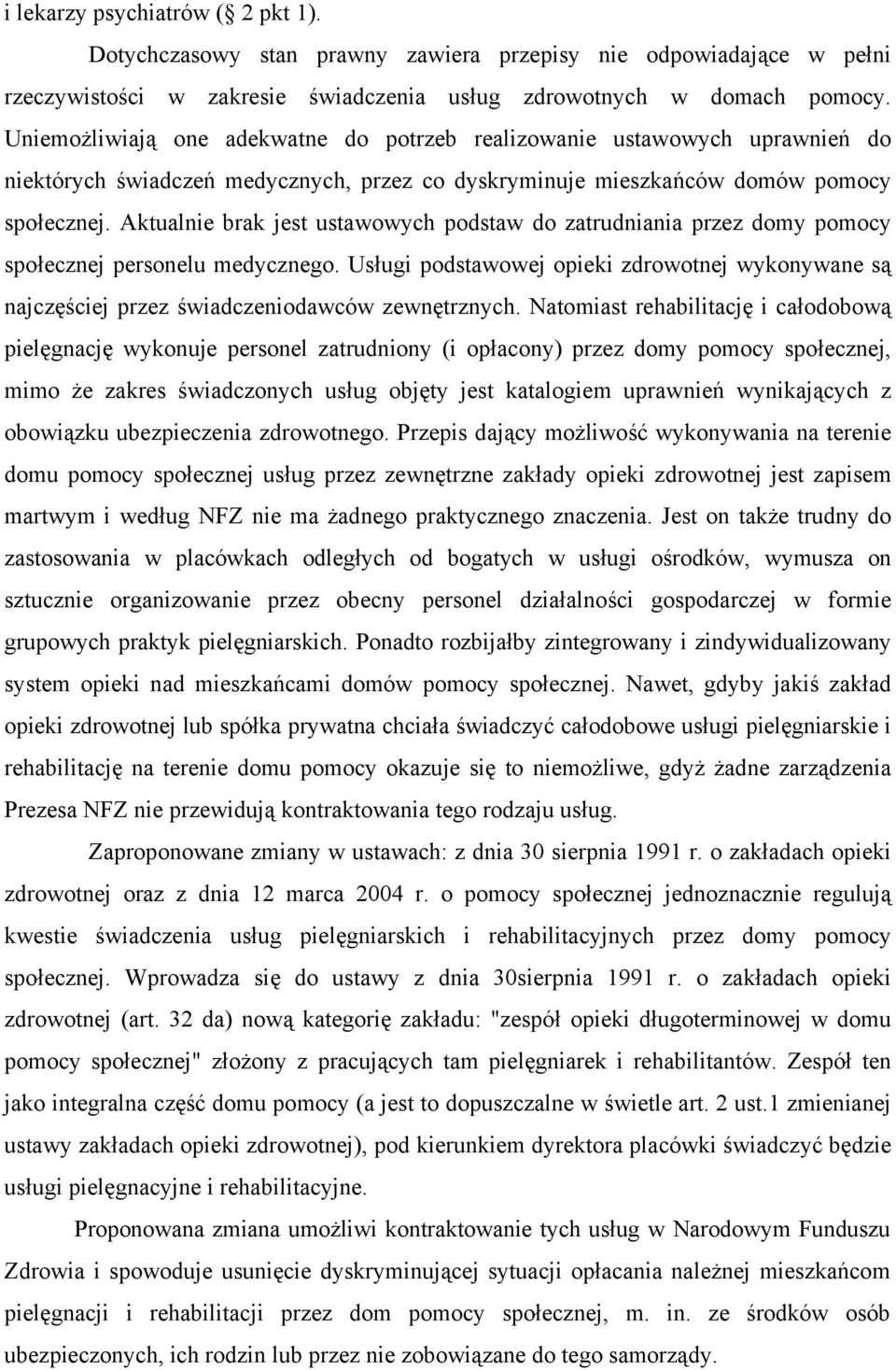 Aktualnie brak jest ustawowych podstaw do zatrudniania przez domy pomocy społecznej personelu medycznego.