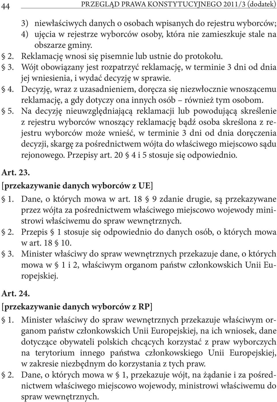 Decyzję, wraz z uzasadnieniem, doręcza się niezwłocznie wnoszącemu reklamację, a gdy dotyczy ona innych osób również tym osobom. 5.