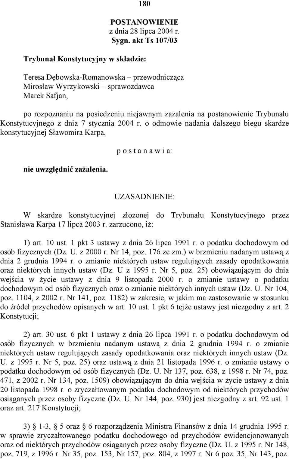 postanowienie Trybunału Konstytucyjnego z dnia 7 stycznia 2004 r. o odmowie nadania dalszego biegu skardze konstytucyjnej Sławomira Karpa, nie uwzględnić zażalenia.
