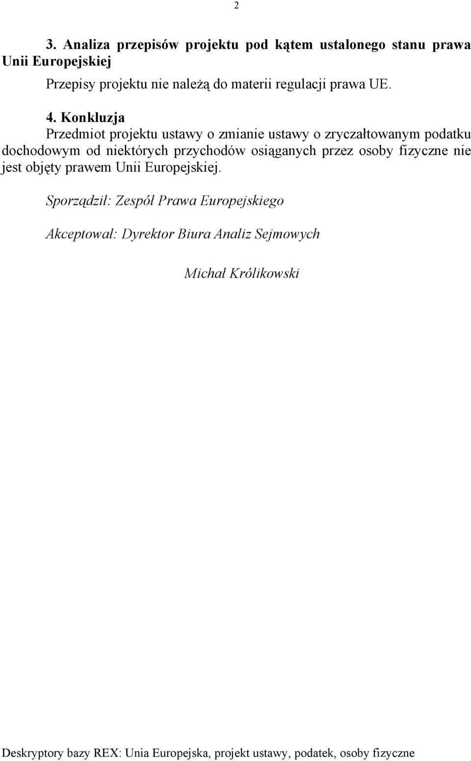 Konkluzja Przedmiot projektu ustawy o zmianie ustawy o zryczałtowanym podatku dochodowym od niektórych przychodów osiąganych