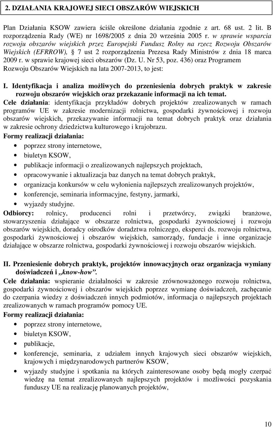 w sprawie krajowej sieci obszarów (Dz. U. Nr 53, poz. 436) oraz Programem Rozwoju Obszarów Wiejskich na lata 2007-2013, to jest: I.