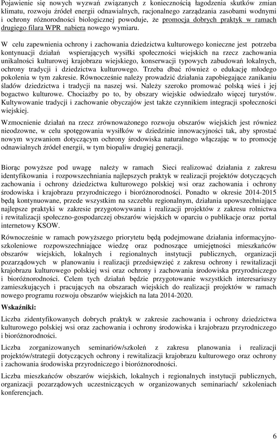 W celu zapewnienia ochrony i zachowania dziedzictwa kulturowego konieczne jest potrzeba kontynuacji działań wspierających wysiłki społeczności wiejskich na rzecz zachowania unikalności kulturowej