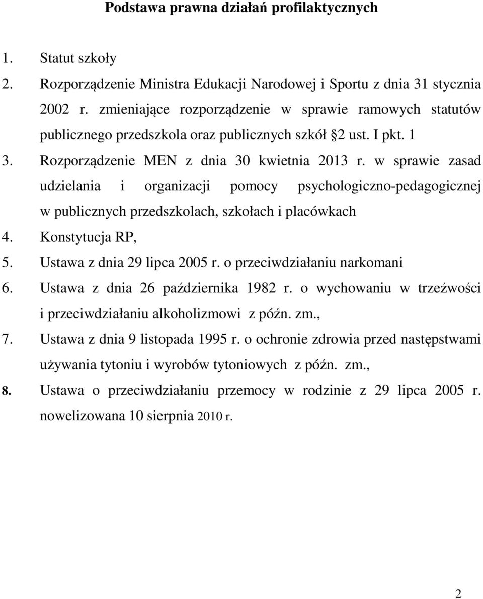 w sprawie zasad udzielania i organizacji pomocy psychologiczno-pedagogicznej w publicznych przedszkolach, szkołach i placówkach 4. Konstytucja RP, 5. Ustawa z dnia 29 lipca 2005 r.