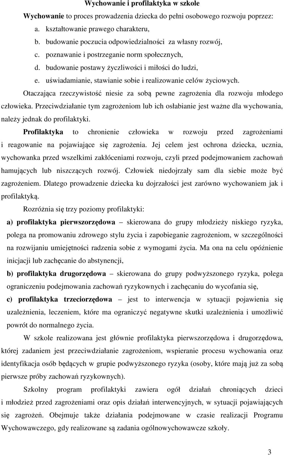 uświadamianie, stawianie sobie i realizowanie celów życiowych. Otaczająca rzeczywistość niesie za sobą pewne zagrożenia dla rozwoju młodego człowieka.