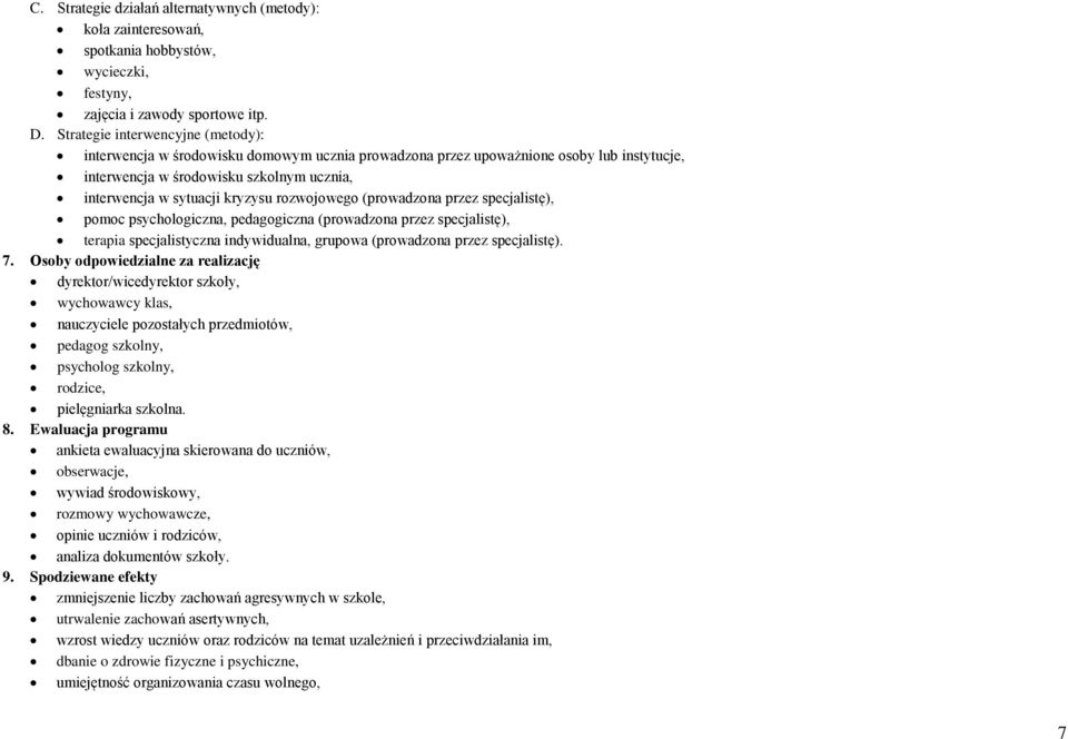 rozwojowego (prowadzona przez specjalistę), pomoc psychologiczna, pedagogiczna (prowadzona przez specjalistę), terapia specjalistyczna indywidualna, grupowa (prowadzona przez specjalistę). 7.