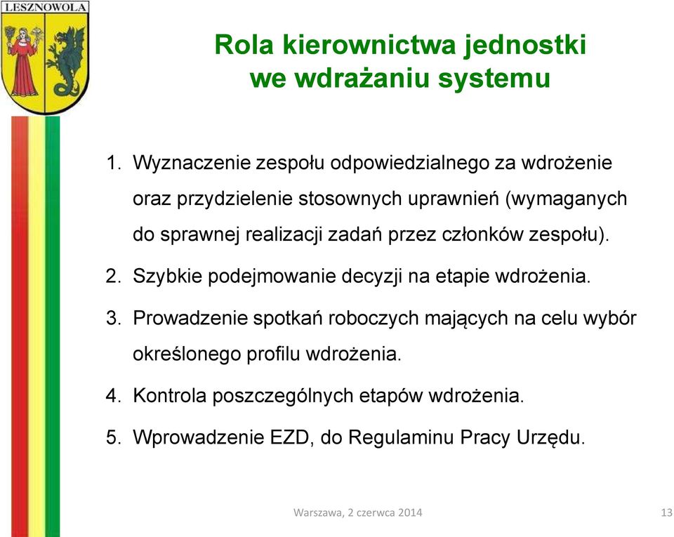 sprawnej realizacji zadań przez członków zespołu). 2. Szybkie podejmowanie decyzji na etapie wdrożenia. 3.