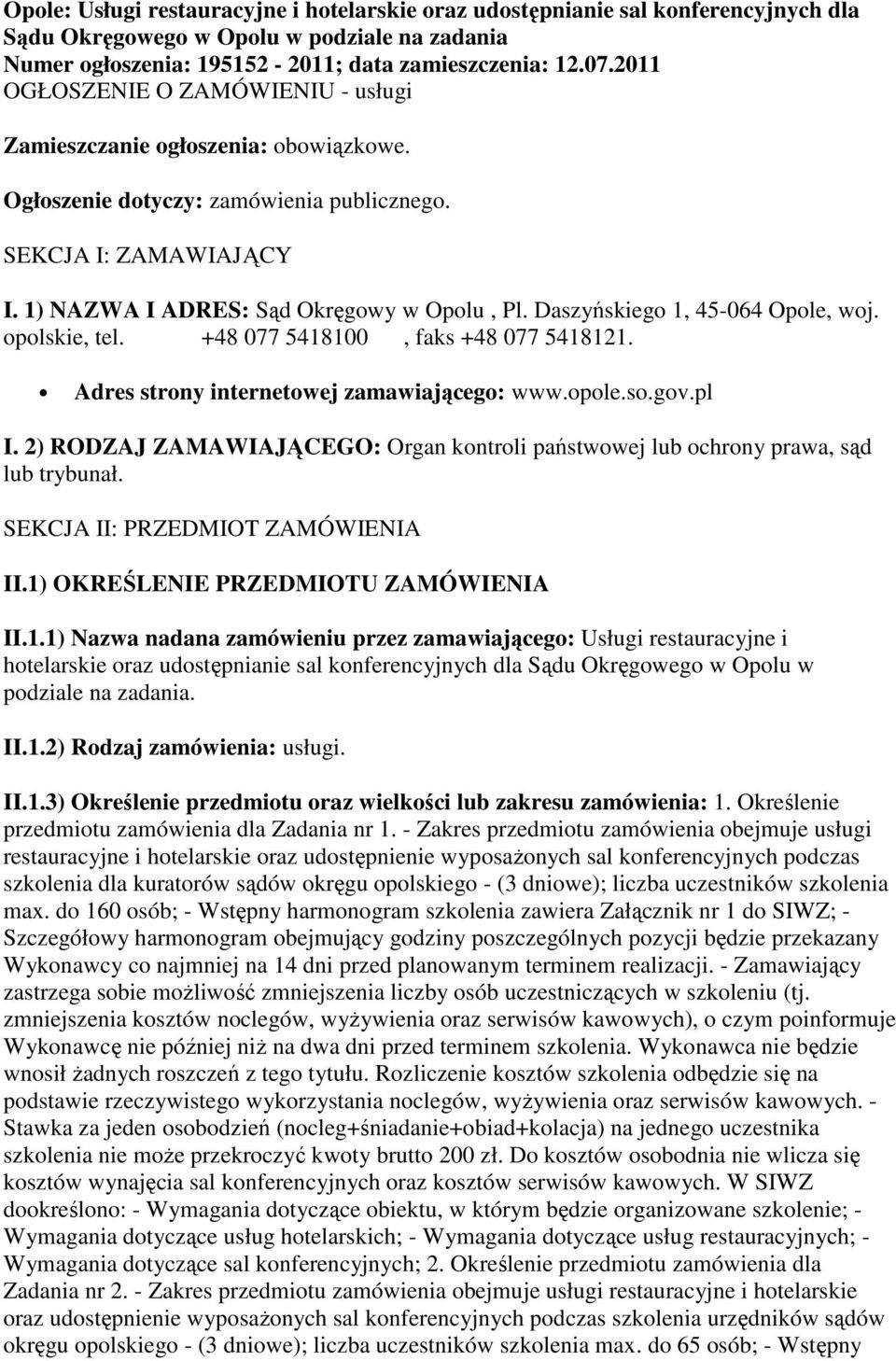 Daszyńskiego 1, 45-064 Opole, woj. opolskie, tel. +48 077 5418100, faks +48 077 5418121. Adres strony internetowej zamawiającego: www.opole.so.gov.pl I.