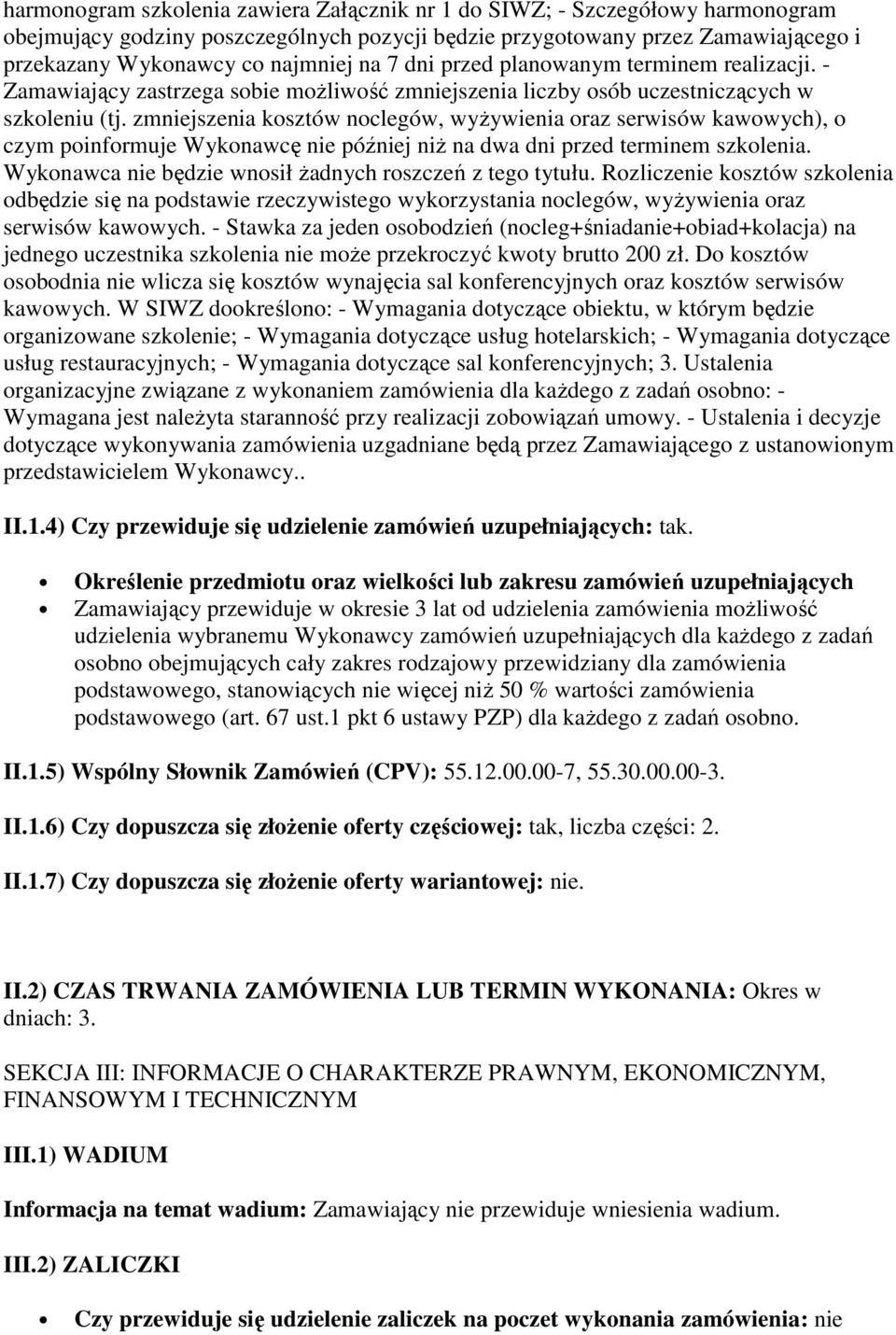 zmniejszenia kosztów noclegów, wyŝywienia oraz serwisów kawowych), o czym poinformuje Wykonawcę nie później niŝ na dwa dni przed terminem szkolenia.