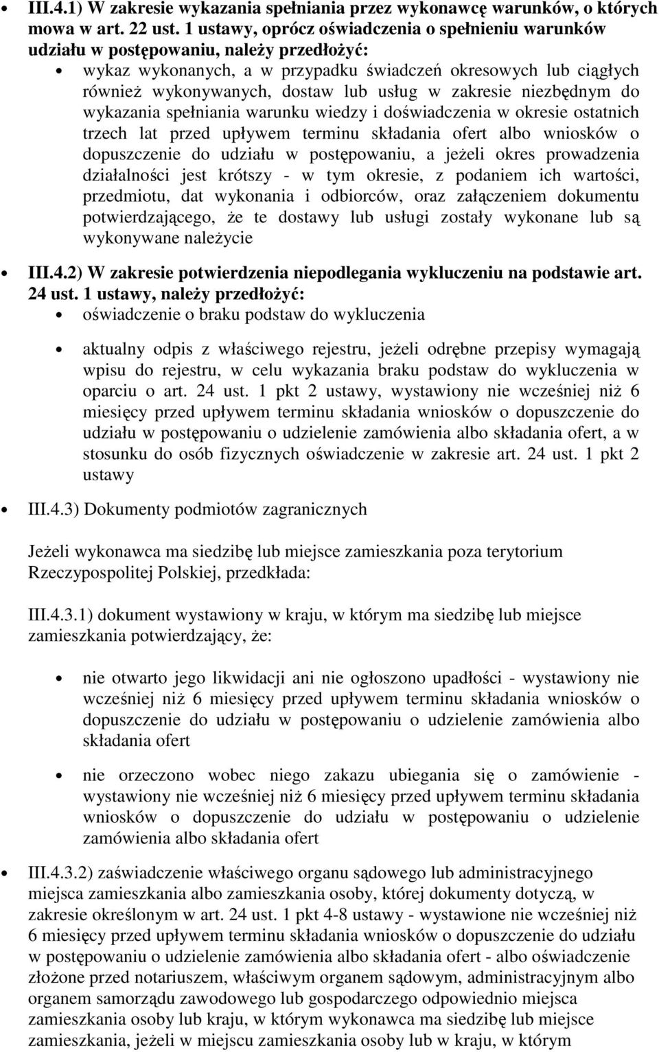 w zakresie niezbędnym do wykazania spełniania warunku wiedzy i doświadczenia w okresie ostatnich trzech lat przed upływem terminu składania ofert albo wniosków o dopuszczenie do udziału w