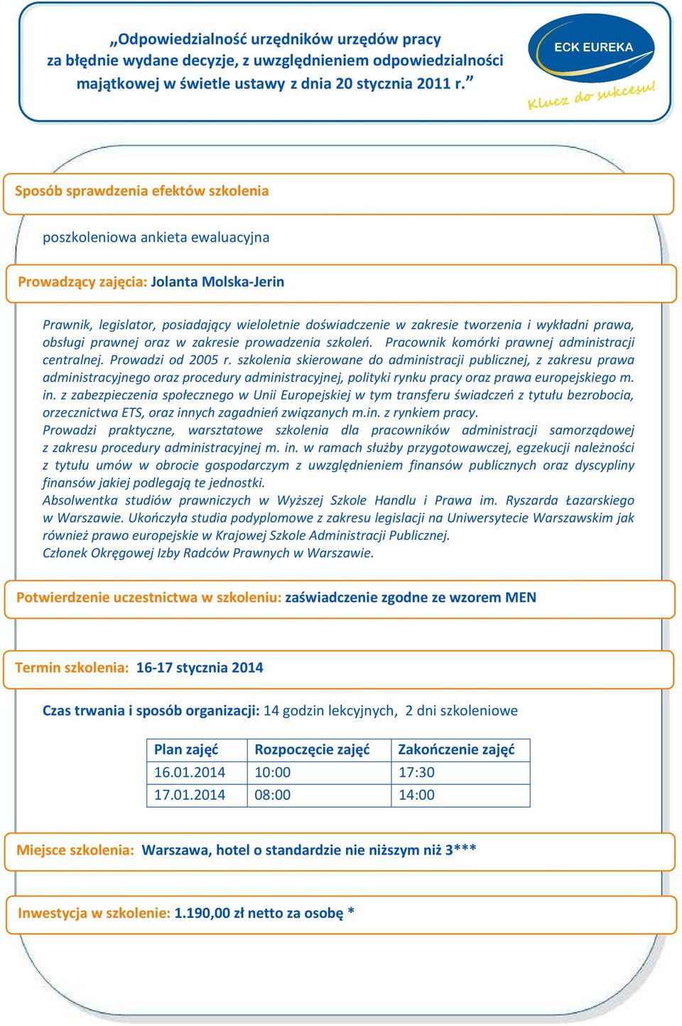 szkolenia skierowane do administracji publicznej, z zakresu prawa administracyjnego oraz procedury administracyjnej, polityki rynku pracy oraz prawa europejskiego m. in.