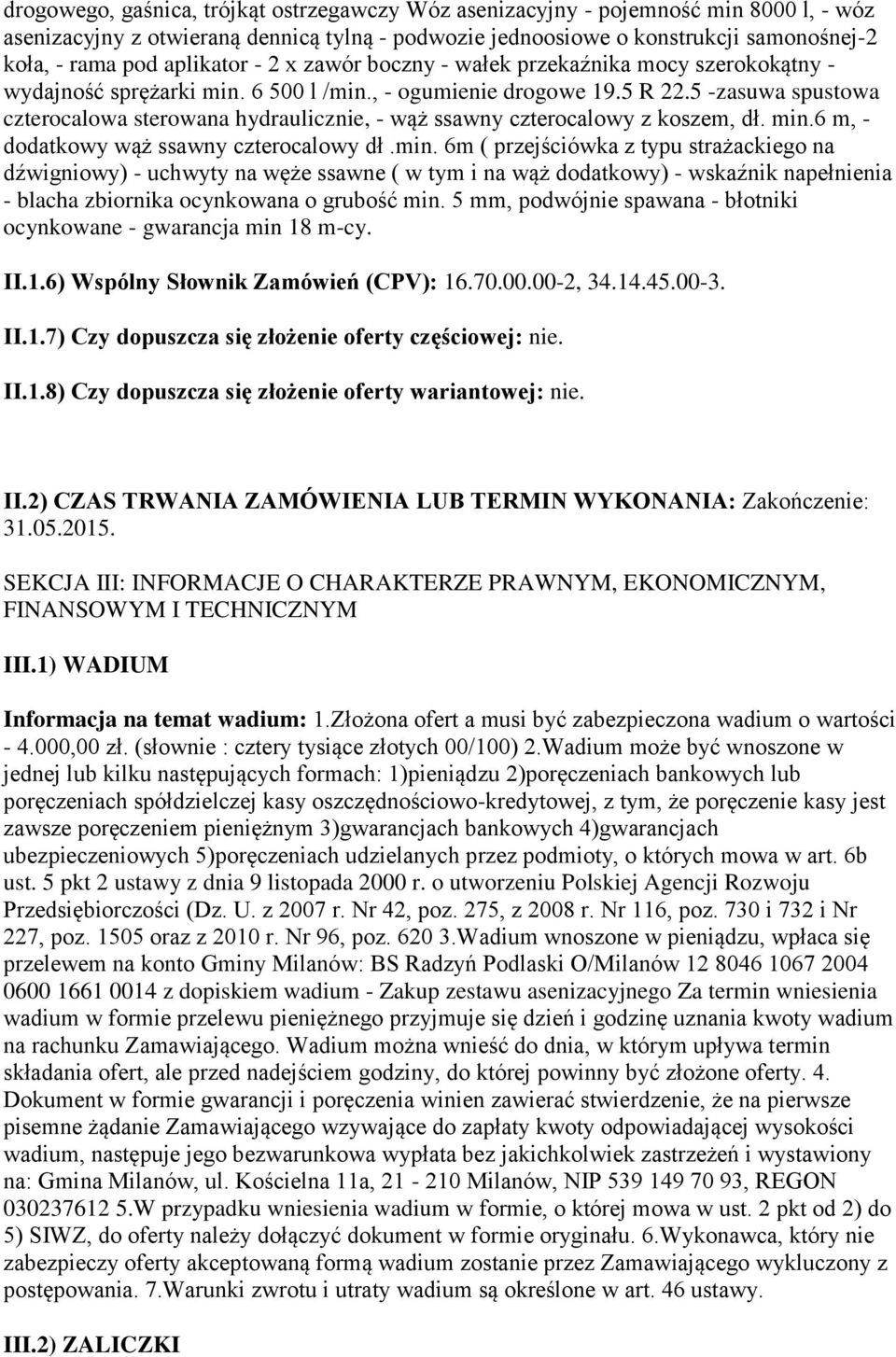 5 -zasuwa spustowa czterocalowa sterowana hydraulicznie, - wąż ssawny czterocalowy z koszem, dł. min.